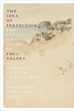 Paul Valéry - The Idea of Perfection The Poesy and Prose of Paul Valéry.