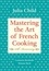 Julia Child - Mastering the Art of French Cooking.
