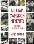 James Curtis - William Cameron Menzies : the shape of films to come.