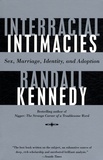 Randall Kennedy - Interracial Intimacies - Sex, marriage, identity, and adoption.