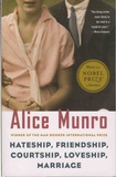 Alice Munro - Hateship, friendship, courtship, loveship, marriage.