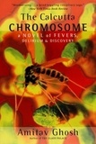 The Calcutta Chromosome - A Novel of Fevers, Delirium & Discovery.