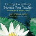 Letting Everything Become Your Teacher: 100 Lessons in Mindfulness.