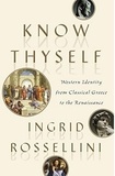 Ingrid Rossellini - Know Thyself - Western Identity from Classical Greece to the Renaissance.