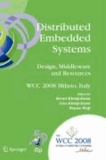 Distributed Embedded Systems: Design, Middleware and Resources - IFIP 20th World Computer Congress, TC 10 Working Conference on Distributed and Parallel Embedded Systems (DIPES 2008), September 7-10, 2008, Milano, Italy.