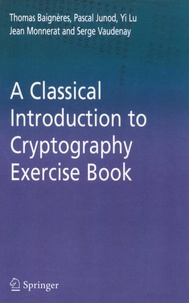 Thomas Baignieres et Pascal Junod - A Classical Introduction to Cryptography Exercise Book.
