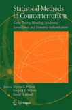 Alyson G. Wilson et Gregory D. Wilson - Statistical Methods in Counterterrorism - Game Theory, Modeling, Syndromic Surveillance, and Biometric Authentication.