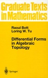 Raoul Bott et Loring-W Tu - Differential Forms in Algebraic Topology.