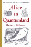 Robert Gilmore - ALICE IN QUANTUMLAND. - An allegory of quantum physics.
