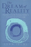 Lynn Segal - The Dream of Reality. - Heinz von Foerster's Constructivism, Second Edition.