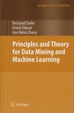 Bertrand Clarke et Ernest Fokoué - Principles and Theory for Data Mining and Machine Learning.