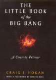Craig Hogan - THE LITTLE BOOK OF THE BIG BANG. - A cosmic primer.