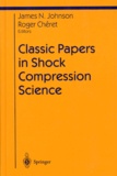 Roger Chéret et James-N Johnson - CLASSIC PAPERS IN SHOCK COMPRESSION SCIENCE. - Edition en anglais.