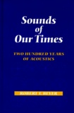 Robert-T Beyer - SOUNDS OF OUR TIMES. - Two hundred years of acoustics.