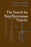 Carrick-L Talmadge et Ephraim Fischbach - THE SEARCH FOR NON-NEWTONIAN GRAVITY. - With 58 illustrations.