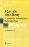 Bruno Poizat - A Course in Model Theory. - An Introduction to Contemporary Mathematical Logic.