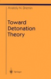 Anatoly-N Dremin - TOWARD DETONATION THEORY.
