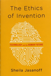 Sheila Jasanoff - The Ethics of Invention - Technology and the Human Future.