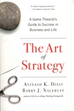 Avinash I. Dixit et Barry J. Nalebuff - The Art of Strategy - A Game Theorist's Guide to Success in Business and Life.