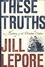Jill Lepore - These Truths - A History of the United States.