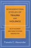 Pamela Alexander - Intergenerational Cycles of Trauma and Violence.