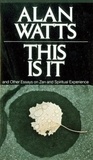 Alan Watts - This Is It - And other Essays on Zen & Spiritual Experience.