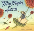 Eliza Wheeler - Miss Maple's Seeds.