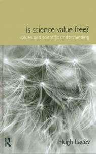 Hugh Lacey - Is Science Value Free? Values And Scientific Understanding.