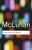 Marshall McLuhan - Understanding Media - The extensions of man.