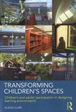 Alison Clark - Transforming Children's Spaces - Children's and Adults' Participation in Designing Learning Environments.