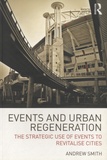 Andrew Smith - Events and Urban Regeneration - The Strategic Use of Events to Revitalise Cities.