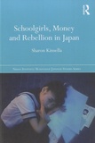 Sharon Kinsella - Schoolgirls, Money and Rebellion in Japan.