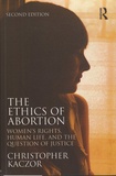 Christopher Kaczor - The Ethics of Abortion.