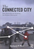 Zachary P Neal - The Connected City - How Networks are Shaping the Modern Metropolis.