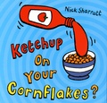 Nick Sharratt - Ketchup On Your Cornflakes?.