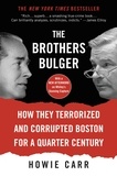 Howie Carr - The Brothers Bulger - How They Terrorized and Corrupted Boston for a Quarter Century.