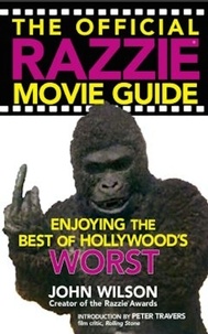 John Wilson et Peter Travers - The Official Razzie Movie Guide - Enjoying the Best of Hollywood's Worst.