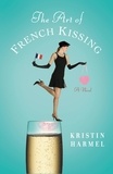 Kristin Harmel - The Art of French Kissing.