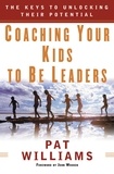 Jim Denney et Pat Williams - Coaching Your Kids to Be Leaders - The Keys to Unlocking Their Potential.