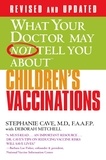 Stephanie Cave et Deborah Mitchell - WHAT YOUR DOCTOR MAY NOT TELL YOU ABOUT (TM): CHILDREN'S VACCINATIONS.