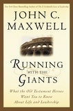 John C. Maxwell - Running with the Giants - What the Old Testament Heroes Want You to Know About Life and Leadership.