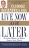 Isadore Rosenfeld - Live Now, Age Later - Proven Ways to Slow Down the Clock.