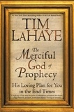 Tim LaHaye - The Merciful God of Prophecy - His Loving Plan for You in the End Times.
