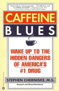 Stephen Cherniske - Caffeine Blues - Wake Up to the Hidden Dangers of America's #1 Drug.