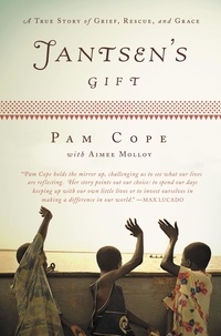 Pam Cope et Aimee Molloy - Jantsen's Gift - A True Story of Grief, Rescue, and Grace.