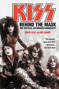 David Leaf et Ken Sharp - KISS - Behind the Mask - Official Authorized Biogrphy.