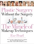 Eve Pearl - Plastic Surgery Without the Surgery - The Miracle of Makeup Techniques.