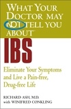 Richard N. Ash et Winifred Conkling - WHAT YOUR DOCTOR MAY NOT TELL YOU ABOUT (TM): IBS - Eliminate Your Symptoms and Live a Pain-free, Drug-free Life.