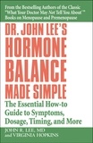 John R. Lee et Virginia Hopkins - Dr. John Lee's Hormone Balance Made Simple - The Essential How-to Guide to Symptoms, Dosage, Timing, and More.