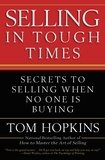 Tom Hopkins - Selling in Tough Times - Secrets to Selling When No One Is Buying.